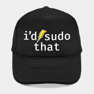 I’d sudo that. A funny design perfect for unix and linux users, sysadmins or anyone in IT support Hat