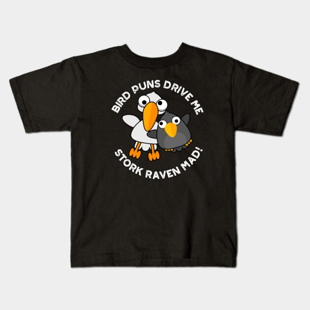 Bird Puns Drive Us Stork Raven Mad Funny Pun Bird Pun Kids T