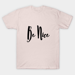 Be Nice T-Shirt