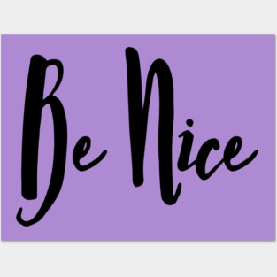 Be Nice Posters and Art