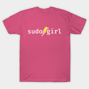 sudo girl. A funny design perfect for unix and linux users, sysadmins or anyone in IT support T-Shirt