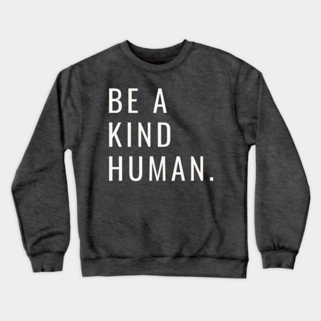 Be A Kind Human Crewneck Sweatshirt by Litehouse Tees