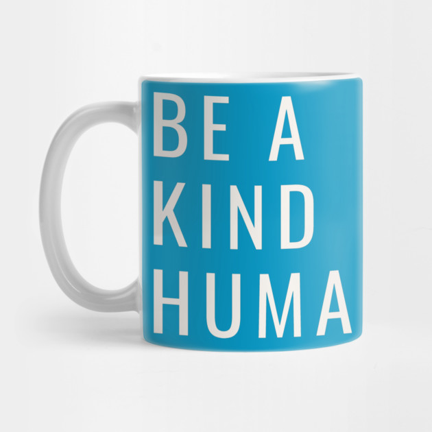 Be A Kind Human by Litehouse Tees