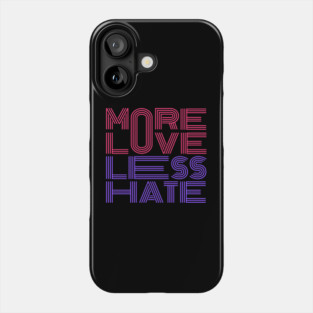 More Love Less Hate Phone Case