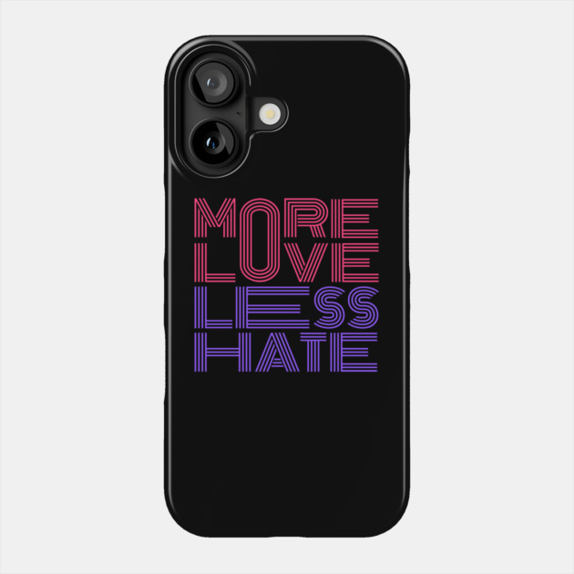 More Love Less Hate Phone Case by Litehouse Tees