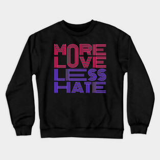 More Love Less Hate Crewneck Sweatshirt