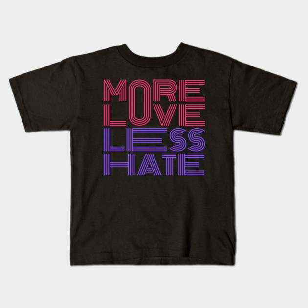 More Love Less Hate Kids T-Shirt by Litehouse Tees