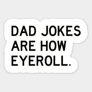 Dad Jokes Are How Eyeroll Sticker