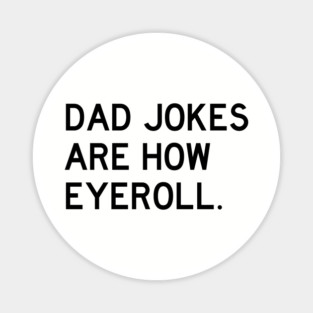 Dad Jokes Are How Eyeroll Magnet