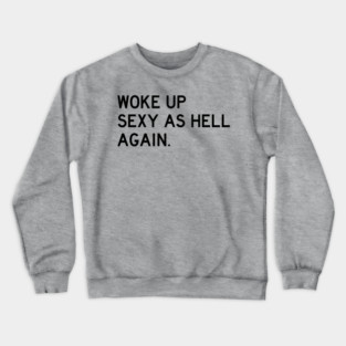Woke Up Sexy As Hell Again Crewneck Sweatshirt