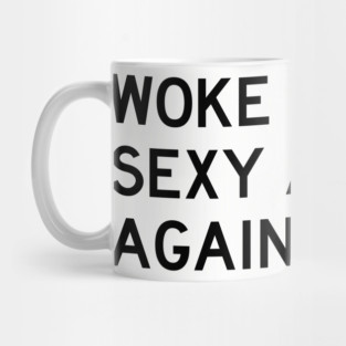 Woke Up Sexy As Hell Again Mug