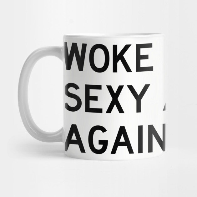 Woke Up Sexy As Hell Again by Litehouse Tees