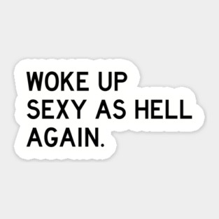 Woke Up Sexy As Hell Again Sticker