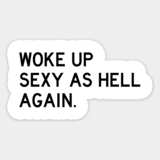Woke Up Sexy As Hell Again Magnet