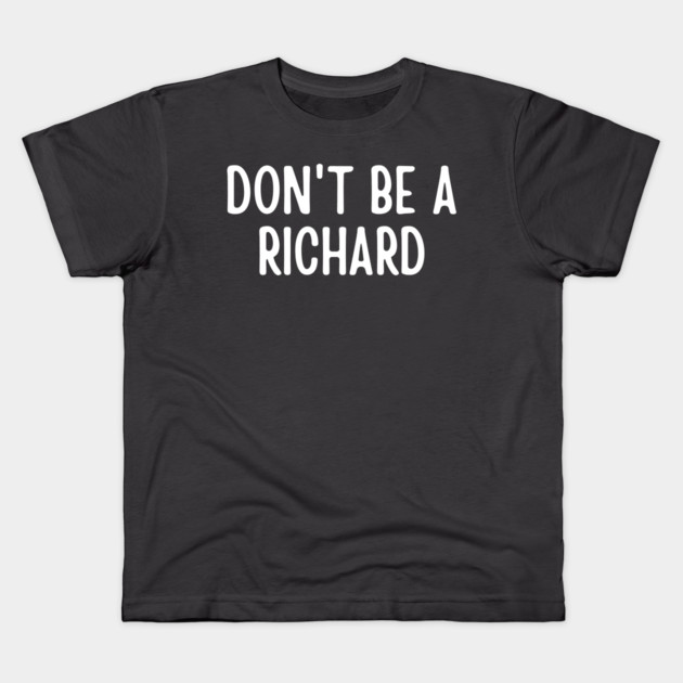 Don't Be a Richard Kids T-Shirt by Litehouse Tees