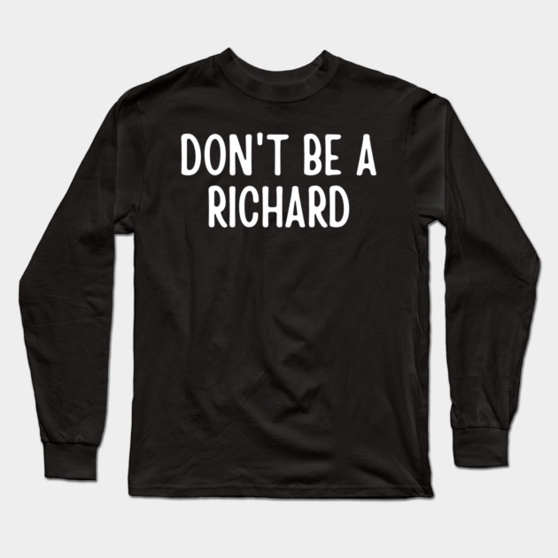 Don't Be a Richard Long Sleeve T-Shirt by Litehouse Tees