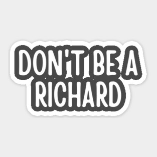 Don't Be a Richard Sticker