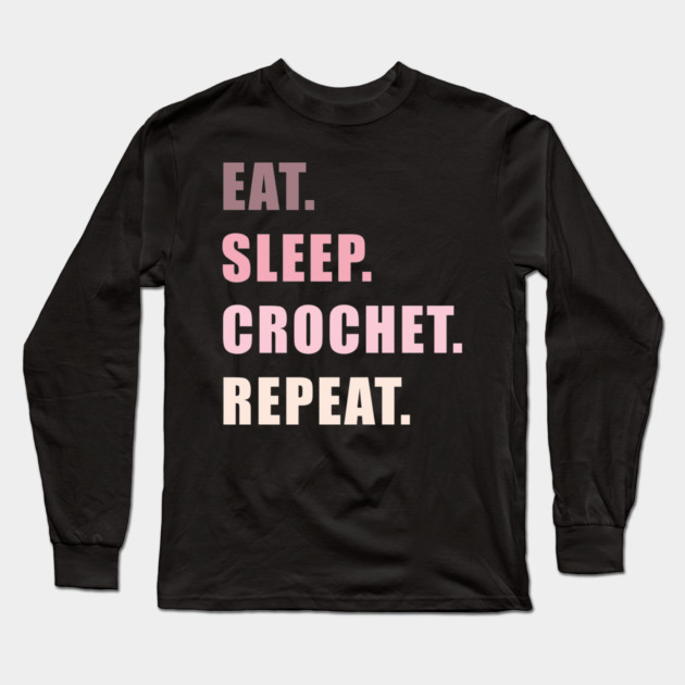 eat sleep crochet repeat | funny christmas gift for crocheter Long Sleeve T-Shirt by Prinyos