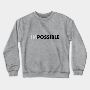 impossible is possible Crewneck Sweatshirt