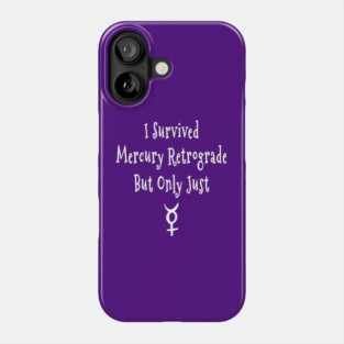 I Survived Mercury Retrograde but Only Just Cheeky Witch® Phone Case