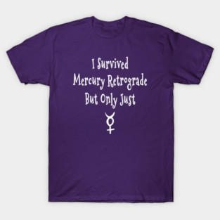 I Survived Mercury Retrograde but Only Just Cheeky Witch® T-Shirt