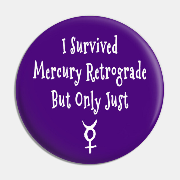 I Survived Mercury Retrograde but Only Just Cheeky Witch® Pin by Cheeky Witch