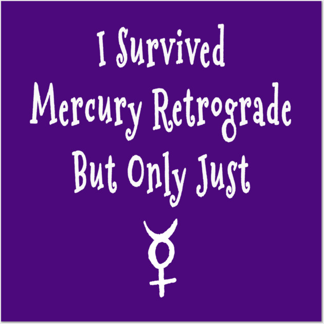 I Survived Mercury Retrograde but Only Just Cheeky Witch® Wall Art by Cheeky Witch