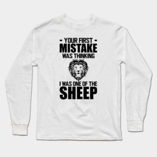 Your first mistake was thinking I was one of the sheep Long Sleeve T-Shirt