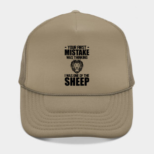 Your first mistake was thinking I was one of the sheep Hat