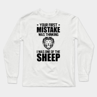Your first mistake was thinking I was one of the sheep Long Sleeve T-Shirt
