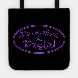 It's Not About The Pasta! Tote