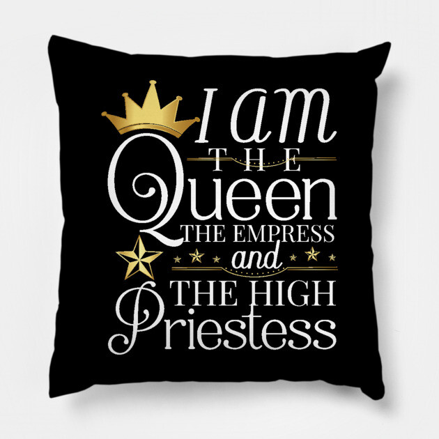Queen, I am the queen the empress and the high priestess Pillow by UrbanLifeApparel