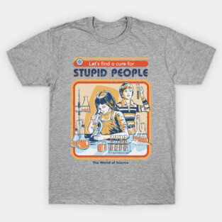 A Cure for Stupid People T-Shirt