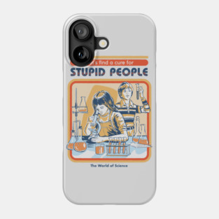 A Cure for Stupid People Phone Case