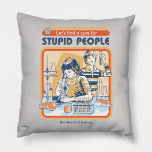 A Cure for Stupid People Pillow