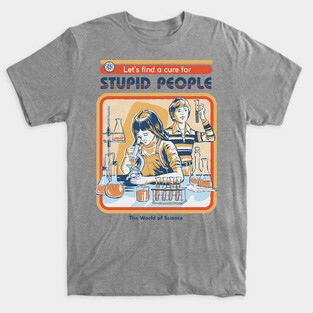 A Cure for Stupid People T-Shirt