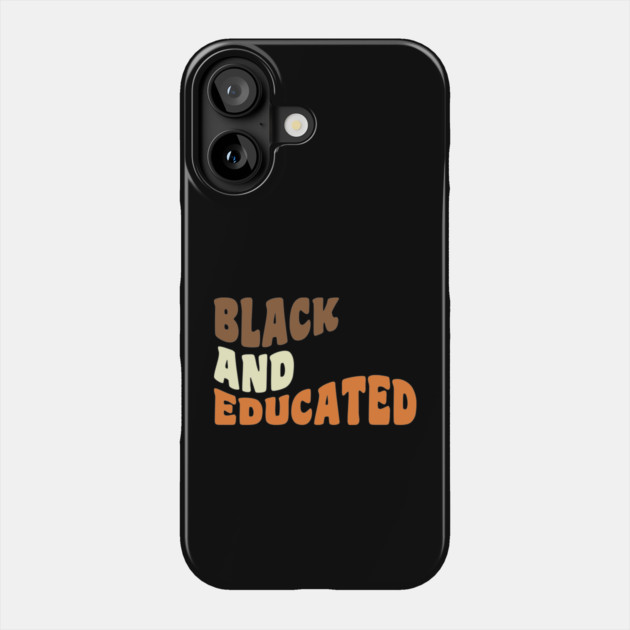 Black and educated Phone Case by UrbanLifeApparel
