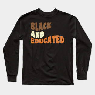 Black and educated Long Sleeve T-Shirt