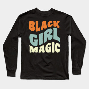 Black girl magic Long Sleeve T-Shirt