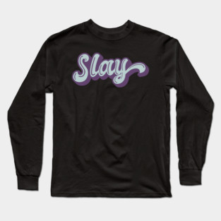 SLAY Long Sleeve T-Shirt