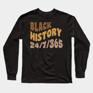 Black History 24/7/365, Black history Long Sleeve T-Shirt