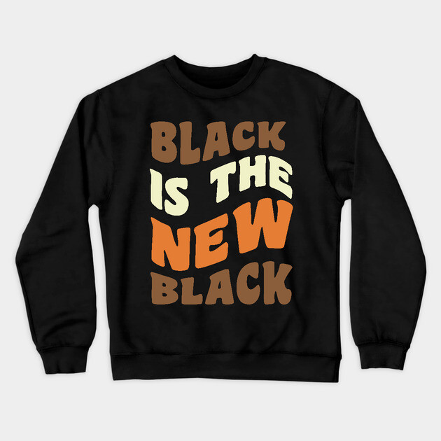Black is the new Black Crewneck Sweatshirt by UrbanLifeApparel