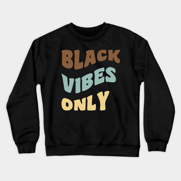 Black Vibes Only Crewneck Sweatshirt by UrbanLifeApparel