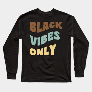 Black Vibes Only Long Sleeve T-Shirt