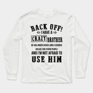 Back Off I Have A Crazy Brother Long Sleeve T-Shirt