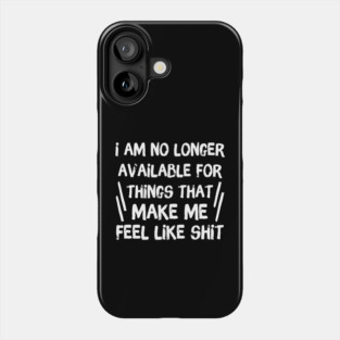 No Longer Available For Things That Make Me Feel Like Shit Phone Case