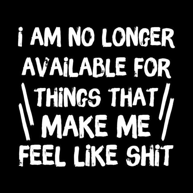 No Longer Available For Things That Make Me Feel Like Shit by The WYLD Tribe