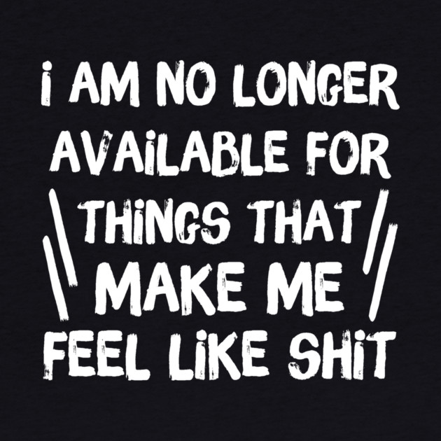 No Longer Available For Things That Make Me Feel Like Shit by The WYLD Tribe