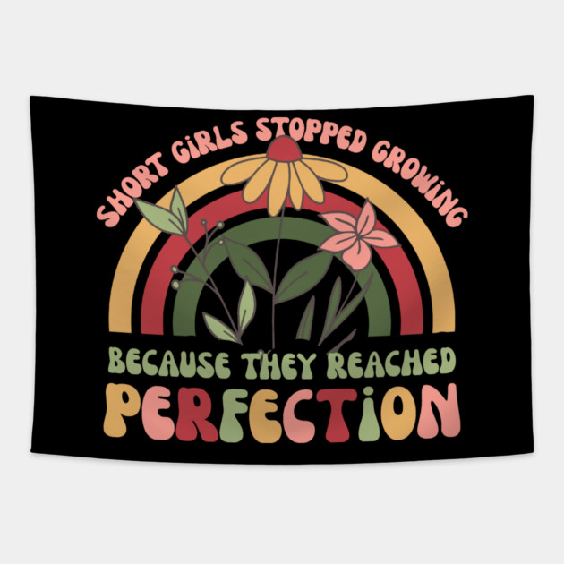 Short Girls Stopped Growing Because They Reached Perfection Tapestry by The WYLD Tribe