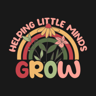 Helping Little Minds Grow Teacher Gifts T-Shirt